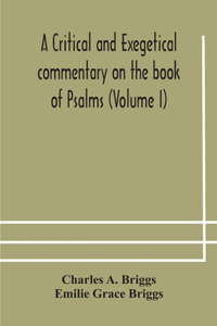 A critical and exegetical commentary on the book of Psalms (Volume I)