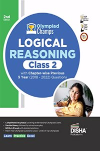 Olympiad Champs Logical Reasoning Class 2 with Chapter-wise Previous 5 Year (2018 - 2022) Questions 2nd Edition Complete Prep Guide with Theory, PYQs, Past & Practice Exercise