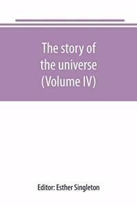 story of the universe, told by great scientists and popular authors (Volume IV)