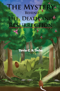 Mystery Behind Life, Death and Resurrection