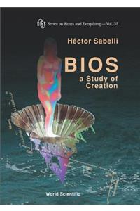 Bios: A Study Of Creation (With Cd-rom): 35 (Series on Knots & Everything)