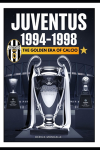 Juventus 1994-1998 The Golden Era of Calcio