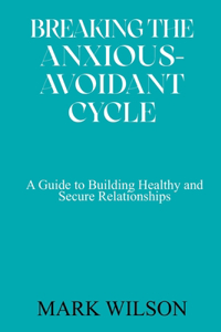 Breaking the Anxious-Avoidant Cycle