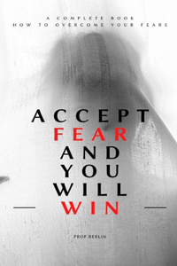 Accept fear and you will win