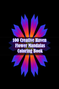 100 Creative Haven Flower Mandalas Coloring Book