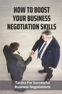 How To Boost Your Business Negotiation Skills