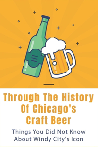 Through The History Of Chicago's Craft Beer