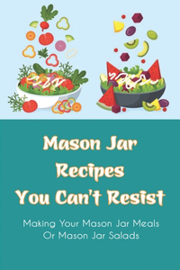 Mason Jar Recipes You Can't Resist