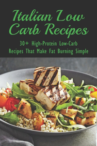 Italian Low Carb Recipes: 30+ High-Protein Low-Carb Recipes That Make Fat Burning Simple: Italian Soup Recipes