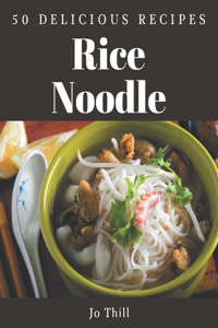50 Delicious Rice Noodle Recipes