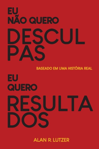 Eu não quero desculpas eu quero resultados