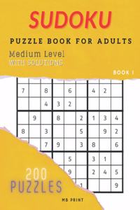 Sudoku - Medium Level / Puzzle Book For Adults - 200 Puzzles with Solutions