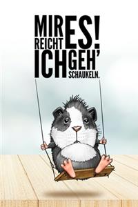 Meerschweinchen - Mir reicht es! Ich geh´schaukeln