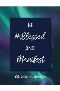Be #Blessed and Manifest - 555 Challenge Workbook