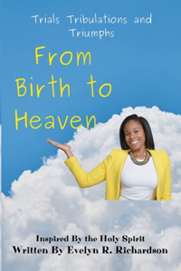 From Birth to Heaven: Trials Tribulations and Triumphs