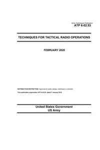 Army Techniques Publication ATP 6-02.53 Techniques for Tactical Radio Operations February 2020