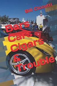 Bars Cars Cigars & Trouble