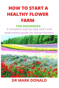 How to Start a Healthy Flower Farm for Beginners