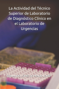 La Actividad del Técnico Superior de Laboratorio de Diagnóstico Clínico en el Laboratorio de Urgencias