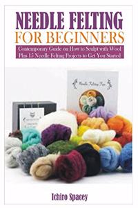 Needle Felting for Beginners