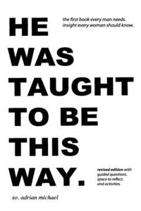 he was taught to be this way. (revised edition)