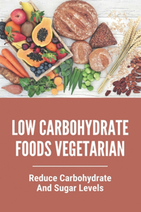 Low Carbohydrate Foods Vegetarian