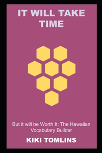It will Take Time, but it will be Worth It