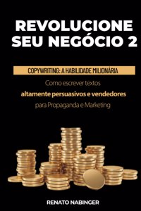 Revolucione Seu Negócio 2: Copywriting: A Habilidade Milionária