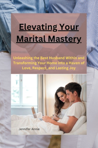 Elevating Your Marital Mastery