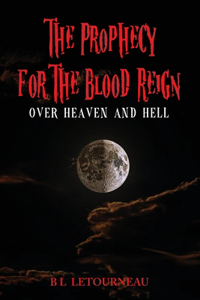 Prophecy for The Blood Reign over Heaven and Hell