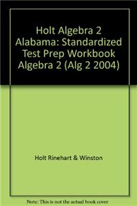 Holt Algebra 2 Alabama: Standardized Test Prep Workbook Algebra 2