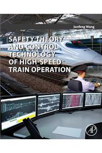 Safety Theory and Control Technology of High-Speed Train Operation