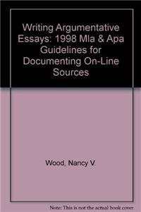 Writing Argumentative Essays: 1998 Mla & Apa Guidelines for Documenting On-Line Sources