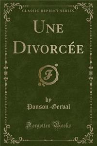 Une DivorcÃ©e (Classic Reprint)