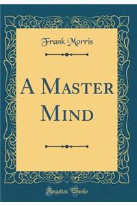 A Master Mind (Classic Reprint)