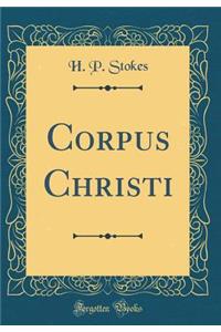 Corpus Christi (Classic Reprint)