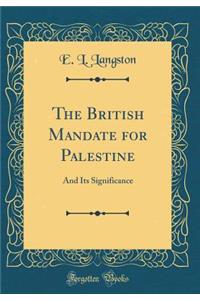 The British Mandate for Palestine: And Its Significance (Classic Reprint)