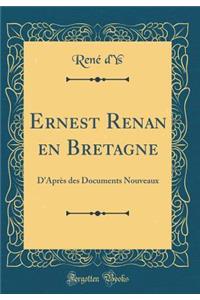 Ernest Renan En Bretagne: D'AprÃ¨s Des Documents Nouveaux (Classic Reprint)