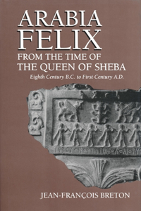 Arabia Felix from the Time of the Queen of Sheba: Eighth Century B.C. to First Century A.D.