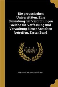 preussischen Universitäten. Eine Sammlung der Verordnungen welche die Verfassung und Verwaltung dieser Anstalten betreffen, Erster Band