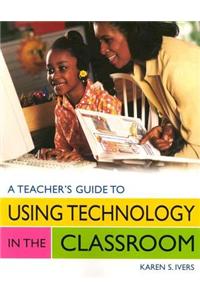 A Teacher's Guide to Using Technology in the Classroom