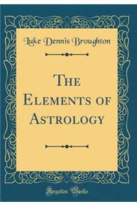 The Elements of Astrology (Classic Reprint)