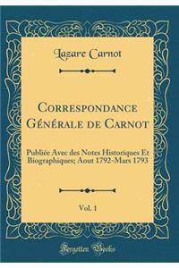 Correspondance Générale de Carnot, Vol. 1: Publiée Avec des Notes Historiques Et Biographiques; Aout 1792-Mars 1793 (Classic Reprint)