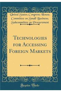 Technologies for Accessing Foreign Markets (Classic Reprint)