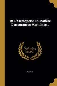 De L'escroquerie En Matière D'assurances Maritimes...