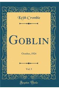 Goblin, Vol. 5: October, 1924 (Classic Reprint)