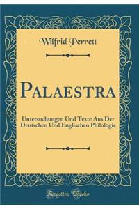 Palaestra: Untersuchungen Und Texte Aus Der Deutschen Und Englischen Philologie (Classic Reprint)