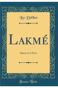 Lakmé: Opéra en 3 Actes (Classic Reprint)