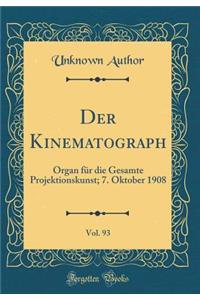 Der Kinematograph, Vol. 93: Organ FÃ¼r Die Gesamte Projektionskunst; 7. Oktober 1908 (Classic Reprint)