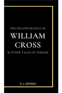 The Disappearance of William Cross and Other Tales of Terror